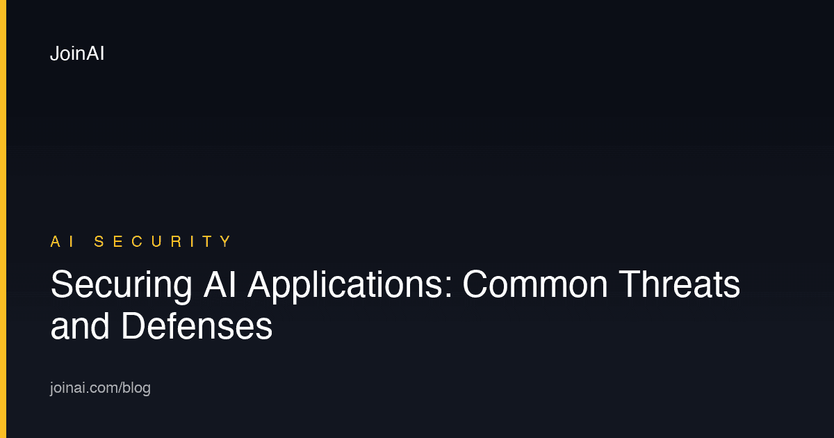 Securing AI Applications: Common Threats and Defenses