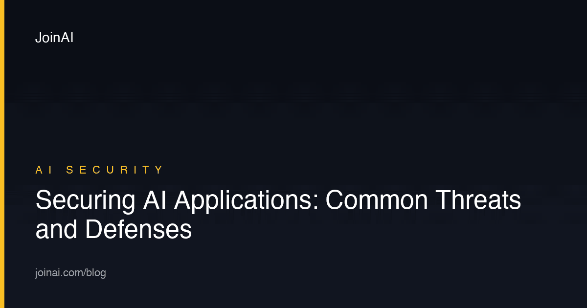 Securing AI Applications: Common Threats and Defenses